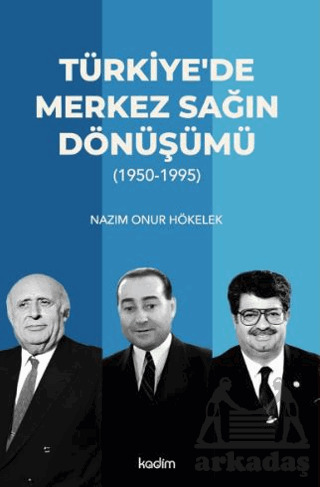 Türkiye’De Merkez Sağın Dönüşümü (1950-1995) - Kadim Yayınları