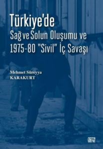 Türkiye'de Sağ Ve Solun Oluşumu Ve 1975 - 80 Sivil İç Savaşı - Nota Bene Yayınları