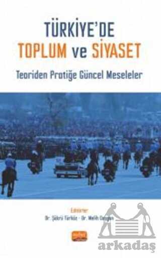 Türkiye’De Toplum Ve Siyaset - Teoriden Pratiğe Güncel Meseleler - 1