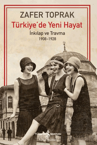 Türkiye’De Yeni Hayat – İnkilap Ve Travma 1908-1928 - 13