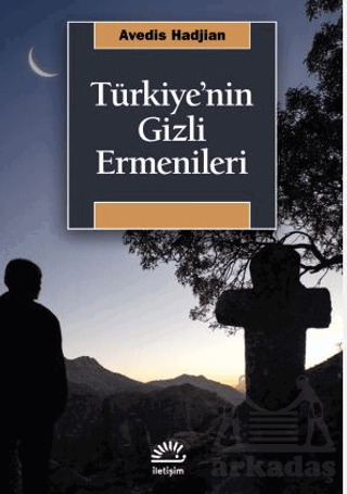 Türkiye’Nin Gizli Ermenileri - İletişim Yayınevi
