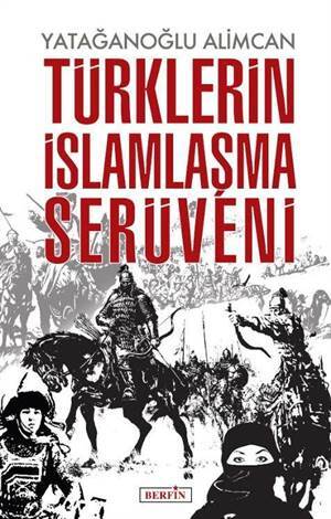 Türklerin İslamlaşma Serüveni - Berfin Yayınları