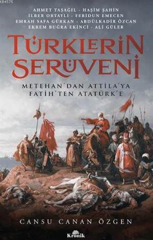 Türklerin Serüveni; Metehan'dan Attila'ya, Fatih'ten Atatürk'e - Kronik Kitap
