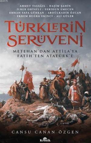 Türklerin Serüveni; Metehan'dan Attila'ya, Fatih'ten Atatürk'e - 1