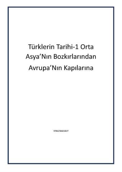 Türklerin Tarihi-1 Orta Asya’Nın Bozkırlarından
Avrupa’Nın Kapılarına - 1