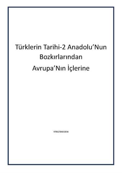 Türklerin Tarihi-2 Anadolu’Nun Bozkırlarından
Avrupa’Nın İçlerine - 1