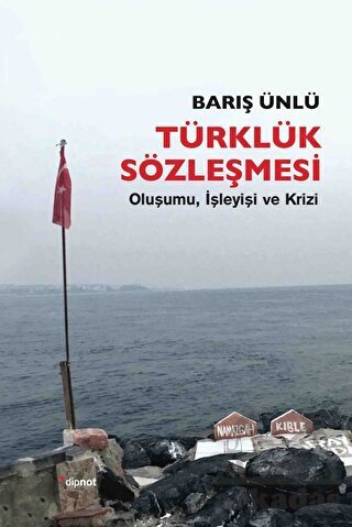 Türklük Sözleşmesi; Oluşumu, İşleyişi Ve Krizi - Dipnot Yayınları