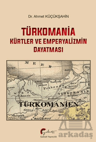 Türkomania - Kürtler Ve Emperyalizmin Dayatması - Galeati Yayıncılık