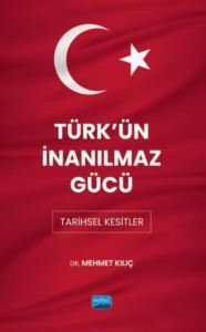 Türk'ün İnanılmaz Gücü: Tarihsel Kesitler - 1