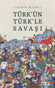 Türk'ün Türk'le Savaşı - Çizgi Kitabevi Yayınları