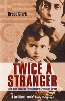 Twice a Stranger: How Mass Expulsion Forged Modern Greece and Turkey - Granta Books
