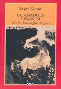 Üç Anadolu Efsanesi; Köroğlu, Karacaoğlan, Alageyik - Yapı Kredi Yayınları