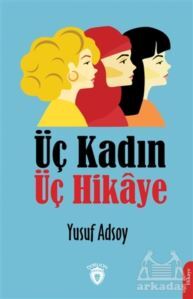 Üç Kadın Üç Hikaye - Dorlion Yayınevi