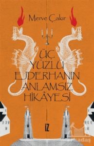 Üç Yüzlü Ejderhanın Anlamsız Hikayesi - 1