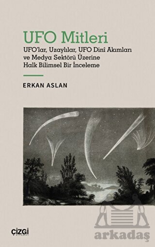 UFO Mitleri - UFO'lar, Uzaylılar, UFO Dini Akımları Ve Medya Sektörü Üzerine Halk Bilimsel Bir İnceleme - Çizgi Kitabevi Yayınları