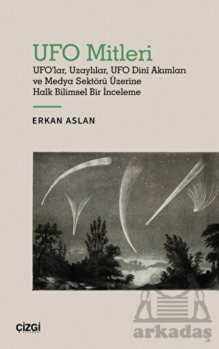 UFO Mitleri - UFO'lar, Uzaylılar, UFO Dini Akımları Ve Medya Sektörü Üzerine Halk Bilimsel Bir İnceleme - 1