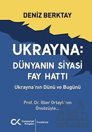 Ukrayna Dünyanın Siyasi Fay Hattı - Ukrayna'nın Dünü Ve Bugünü - Cumhuriyet Kitapları