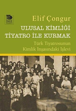 Ulusal Kimliği Tiyatro İle Kurmak - İmge Kitabevi Yayınları