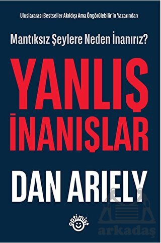 Uluslararası Bestseller Akıldışı Ama Öngörülebilir’İn Yazarından - Yanlış İnanışlar - 1