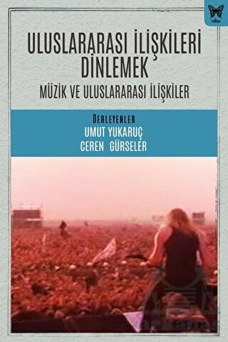Uluslararası İlişkileri Dinlemek: Uluslararası İlişkiler Ve Müzik - Nika Yayınevi