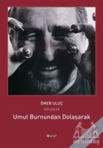 Umut Burnundan Dolaşarak: Ömer Uluç İle Söyleşiler - Alef Yayınevi