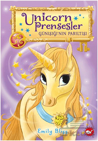 Unicorn Prensesler 1 - Günışığı'nın Parıltısı - Beyaz Balina Yayınları