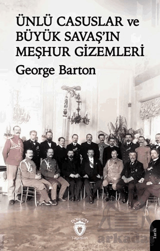 Ünlü Casuslar Ve Büyük Savaş’In Meşhur Gizemleri - Dorlion Yayınları