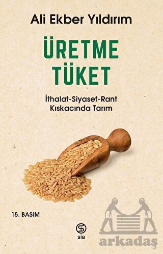 Üretme Tüket: İthalat-Siyaset-Rant Kıskacında Tarım - Siakitap