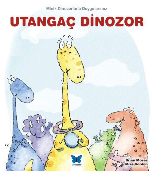 Utangaç Dinozor - Minik Dinozorlarla Duygularımız - Mavi Kelebek Yayınları