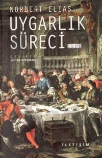 Uygarlık Süreci: Cilt 1; Sosyo-oluşumsal ve Psiko-oluşumsal İncelemeler - İletişim Yayınevi