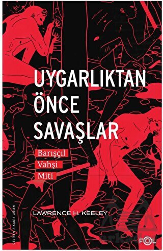 Uygarlıktan Önce Savaşlar –Barışçıl Vahşi Miti– - Fol Kitap