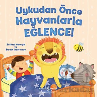 Uykudan Önce Hayvanlarla Eğlence! - İş Bankası Kültür Yayınları