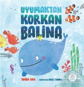 Uyumaktan Korkan Balina - Pötikare Yayıncılık