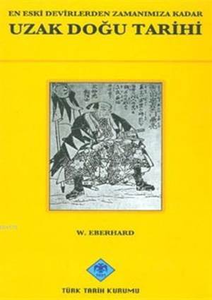 Uzak Doğu Tarihi; En Eski Devirlerden Zamanımıza Kadar - Türk Tarih Kurumu Yayınları
