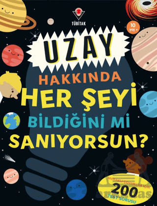Uzay Hakkında Her Şeyi Bildiğini Mi Sanıyorsun? - Tübitak Yayınları