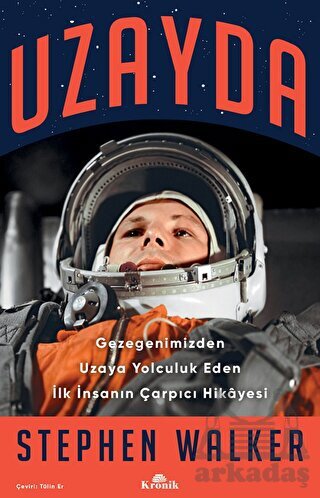 Uzayda - Gezegenimizden Uzaya Yolculuk Eden İlk İnsanın Çarpıcı Hikayesi - Kronik Kitap
