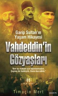 Vahdeddin'in Gözyaşları; Garip Sultan'ın Yaşam Hikayesi - Hükümdar Yayınları
