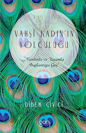 Vahşi Kadın'ın Yolculuğu - Kendinle Ve Yaşamla Bağlantıya Geç - Ganj Kitap