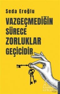 Vazgeçmediğin Sürece Zorluklar Geçicidir - Destek Yayınları