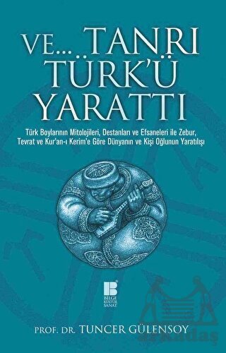 Ve Tanrı Türk'ü Yarattı - Bilge Kültür Sanat