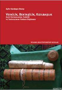 Vefailik, Bektaşilik, Kızılbaşlık; Alevi Kaynaklarını, Tarihini, ve Tarihyazımını Yeniden Düşünmek - İstanbul Bilgi Üniversitesi Yayınları
