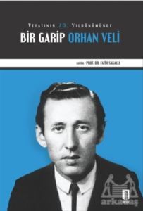 Vefatının 70. Yıldönümünde Bir Garip Orhan Veli - İlbilge Yayıncılık