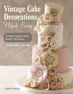 Vintage Cake Decorations Made Easy - Search Press