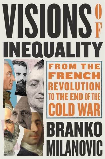 Visions of Inequality From the French Revolution to the End of the Cold War - Harvard University Press
