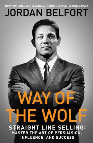 Way of the Wolf Straight Line Selling : Master the Art of Persuasion, Influence, and Success - John Murray