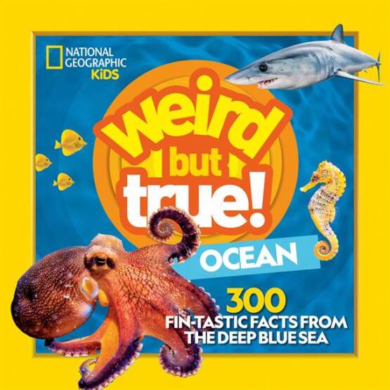 Weird but True Ocean 300 Fin-Tastic Facts from the Deep Blue Sea - National Geographic Kids - 1