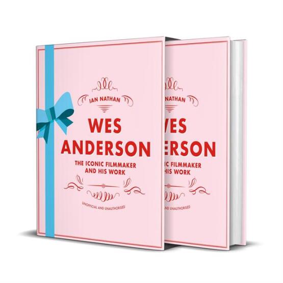 Wes Anderson: The Iconic Filmmaker And His Work - White Lion Publishing