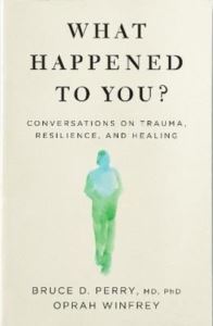 What Happened To You?: Conversations On Trauma Resilience And Healing - Bluebird Books