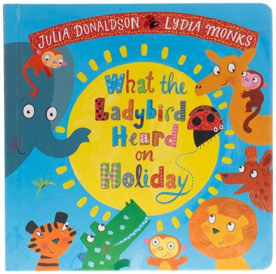 What the Ladybird Heard on Holiday - What the Ladybird Heard - Macmillan Children’s