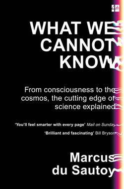 What We Cannot Know: From Consciousness To The Cosmos, The Cutting Edge of Science Explained - Fourth Estate